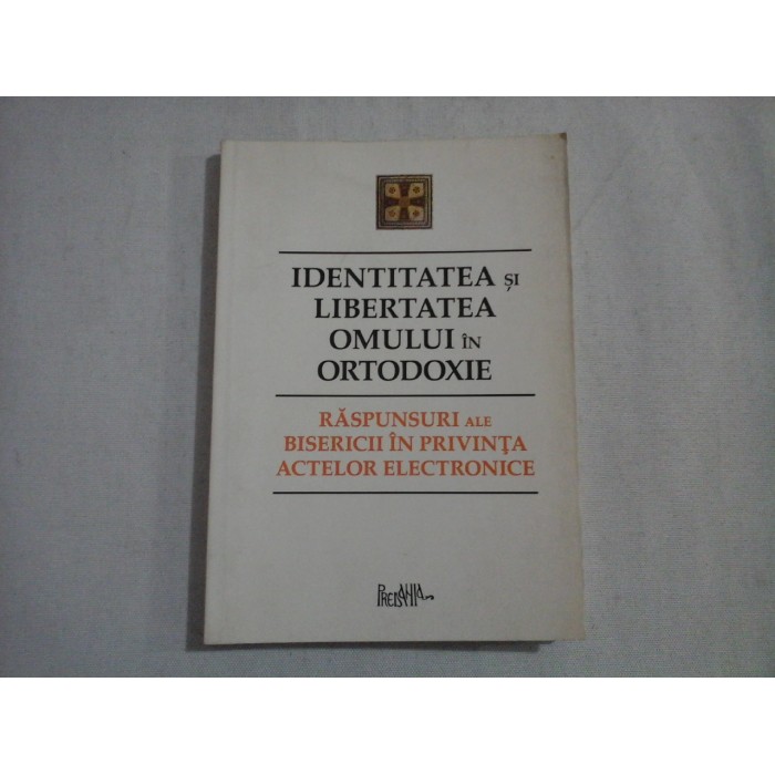 IDENTITATEA SI LIBERTATEA OMULUI IN ORTODOXIE  -  RASPUNDERI ALE BISERICII IN PRIVINTA ACTELOR ELECTRONICE  -  PREASFINTITUL PARINTE GALACTION, EPISCOPUL ALEXANDRIEI SI TELEORMANULUI